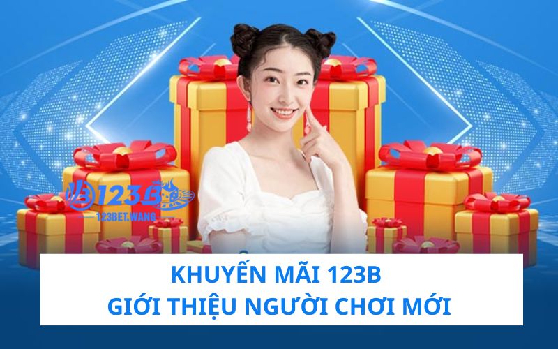 Khuyến mãi 123b hấp dẫn khi giới thiệu người chơi mới